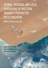 Global, Regional and Local Dimensions of Western Sahara's Protracted Decolonization: When a Conflict Gets Old