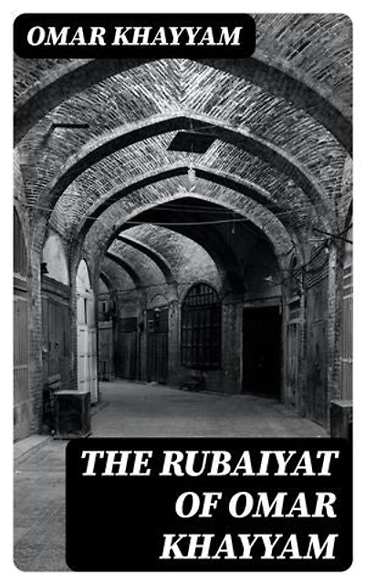 The Rubaiyat of Omar Khayyam