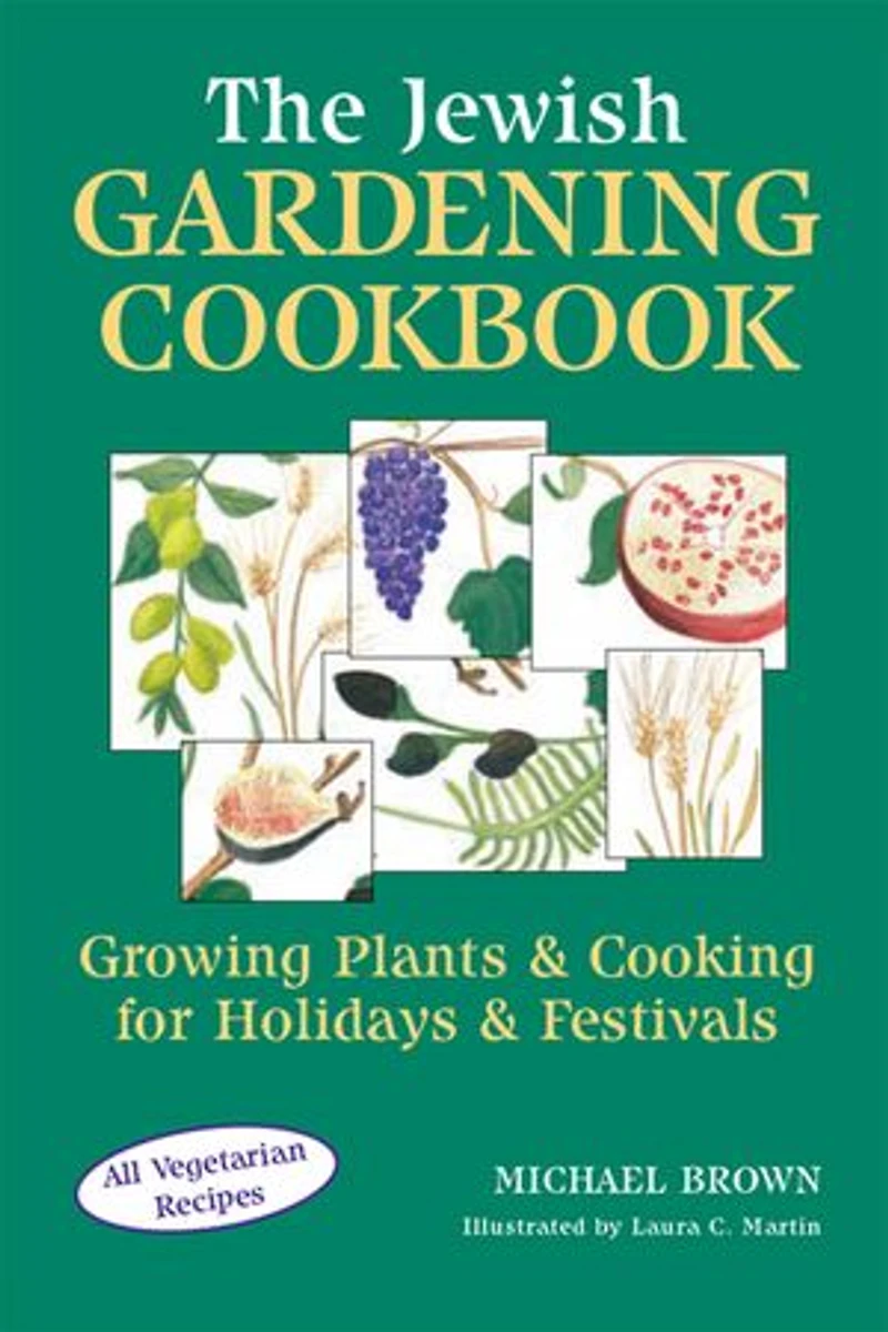 The Jewish Gardening Cookbook: Growing Plants & Cooking for Holidays Festivals