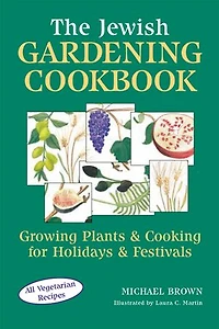 The Jewish Gardening Cookbook: Growing Plants & Cooking for Holidays Festivals
