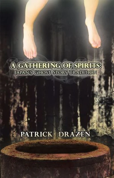 A Gathering of Spirits: Japan's Ghost Story Tradition: From Folklore and Kabuki to Anime Manga