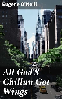 All God'S Chillun Got Wings: Enriched edition. Exploring race, class, and love in 20th century America