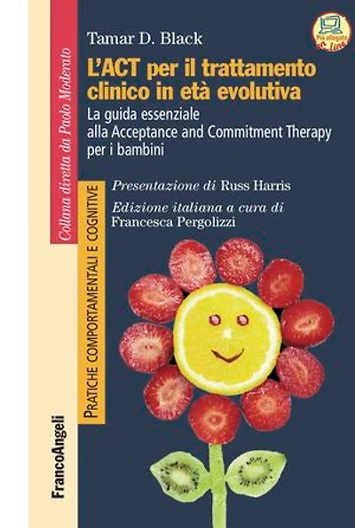 L'ACT per il trattamento clinico in età evolutiva: La guida essenziale alla Acceptance and Commitment Therapy per i bambini