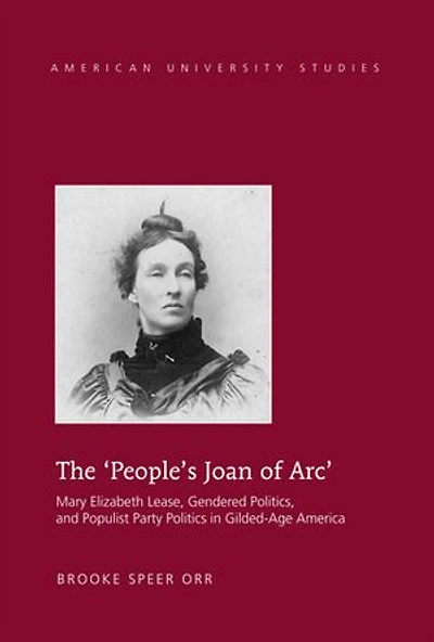 The ‘People's Joan of Arc': Mary Elizabeth Lease, Gendered Politics and Populist Party Politics in Gilded-Age America