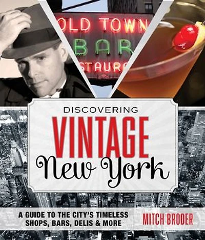 Discovering Vintage New York: A Guide to the City's Timeless Shops, Bars, Delis & More