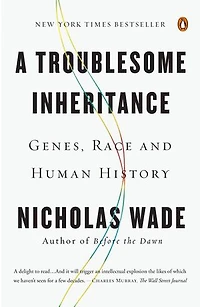 A Troublesome Inheritance: Genes, Race And Human History