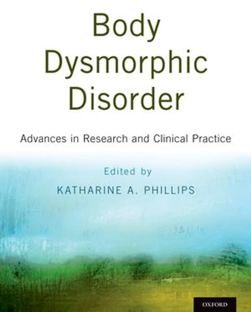 Body Dysmorphic Disorder: Advances Research and Clinical Practice