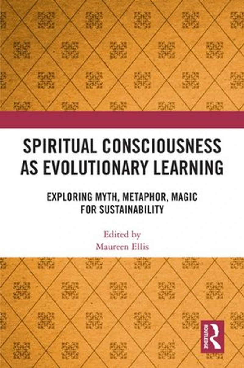 Spiritual Consciousness as Evolutionary Learning: Exploring Myth, Metaphor, Magic for Sustainability