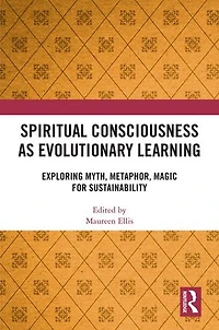 Spiritual Consciousness as Evolutionary Learning: Exploring Myth, Metaphor, Magic for Sustainability
