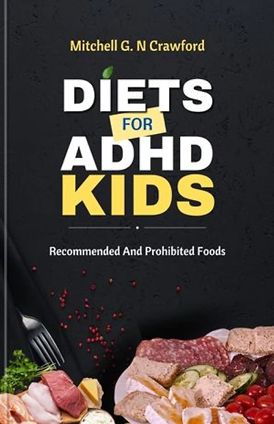 Diets For ADHD Kids: Recommended and Prohibited Foods