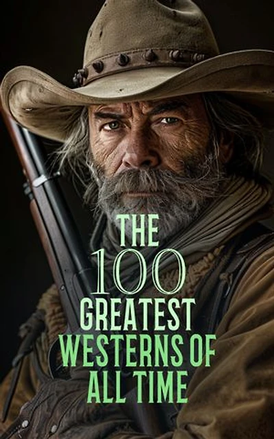 The 100 Greatest Westerns of All Time: Riders of the Purple Sage, The Seventh Man, The Call of the Wild, The Wolf Hunters, The Last of the Mohicans