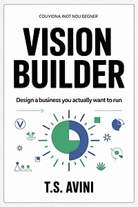 Vision Builder: Design a Business You Actually Want to Run