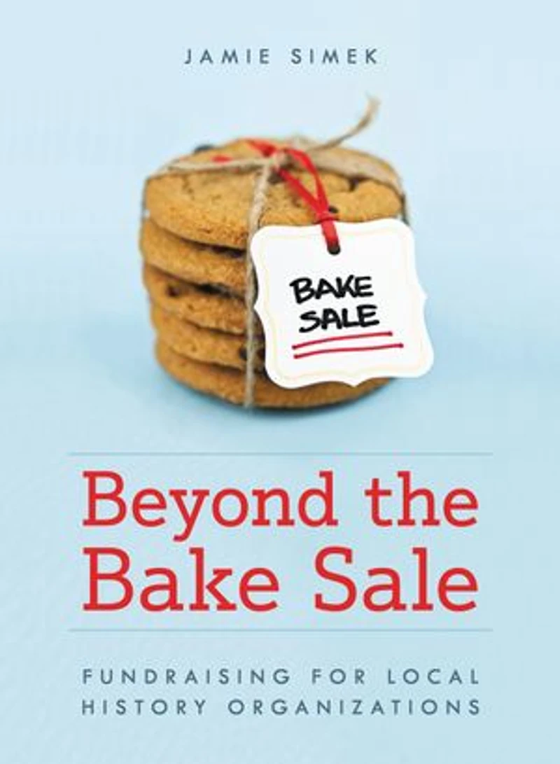 Beyond the Bake Sale: Fundraising for Local History Organizations