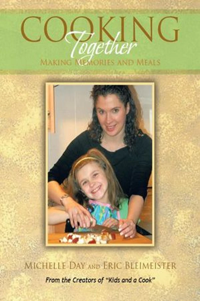 Cooking Together: Making Memories And Meals
