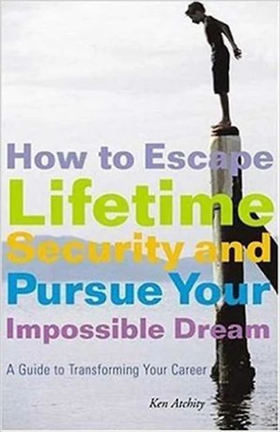 How to Escape Lifetime Security and Pursue Your Impossible Dream: A Guide Transforming Career