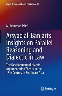 Arsyad al-Banjari's Insights on Parallel Reasoning and Dialectic Law: the Development of Islamic Argumentation Theory 18th Century Southeast Asia