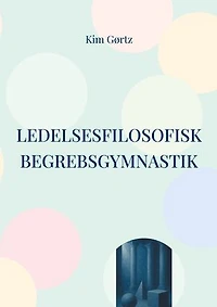 Ledelsesfilosofisk begrebsgymnastik: At tænke med sjælen i arbejdslivet