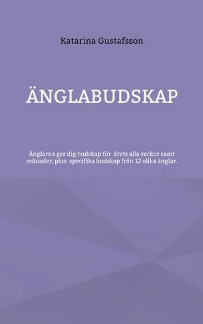 Änglabudskap: Änglarna ger dig budskap för alla årets veckor samt månader