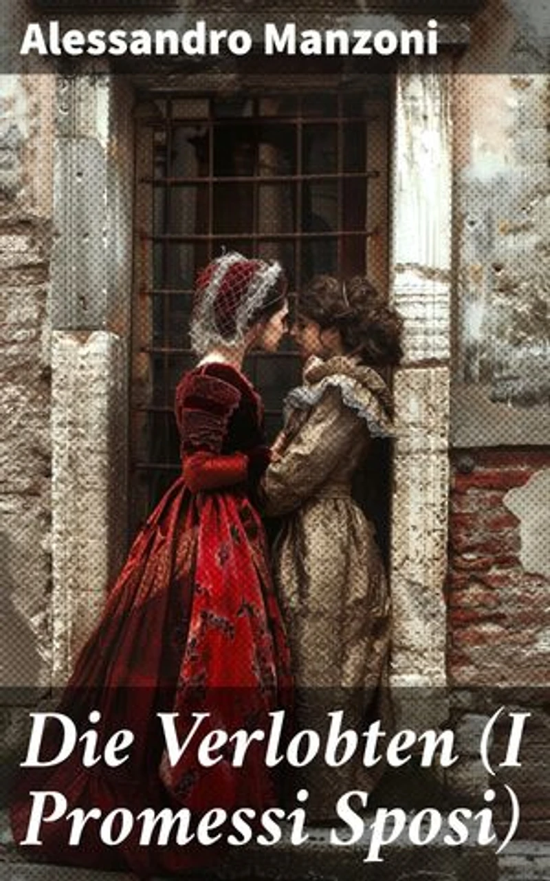 Die Verlobten (I Promessi Sposi): Eine romantische Saga von Liebe und Hindernissen in Norditalien des 19. Jahrhunderts