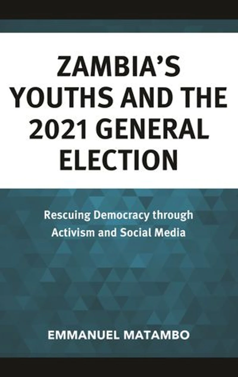 Zambia's Youths and the 2021 General Election: Rescuing Democracy through Activism Social Media