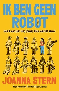 Ik ben geen robot: Hoe ik een jaar lang (bijna) alles overliet aan AI