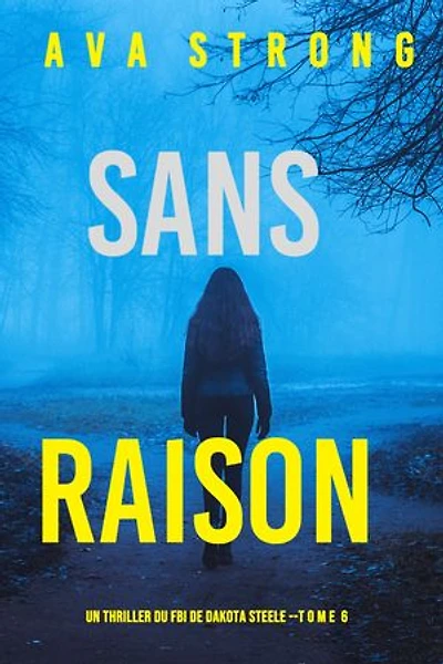 Sans raison (Un thriller du FBI de Dakota Steele — tome 6)