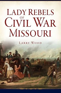 Lady Rebels of Civil War Missouri