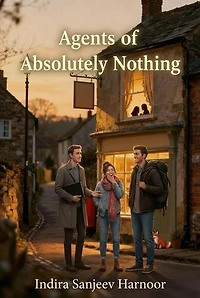 Agents of Absolutely Nothing: Indira Sanjeev Harnoor's Comedy Series, #1