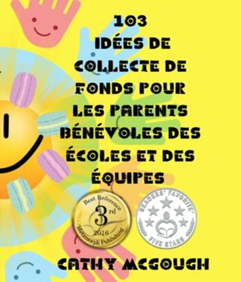 103 IDÉES DE COLLECTE DE FONDS POUR LES PARENTS BÉNÉVOLES DES ÉCOLES ET DES ÉQUIPES FRENCH EDITION