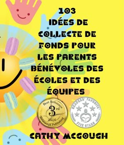 103 IDÉES DE COLLECTE DE FONDS POUR LES PARENTS BÉNÉVOLES DES ÉCOLES ET DES ÉQUIPES FRENCH EDITION