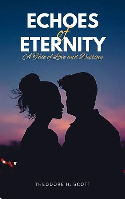 Echoes of Eternity: A Tale of Love and Destiny: Unravelling Mysteries Across Time, Bound by Fate