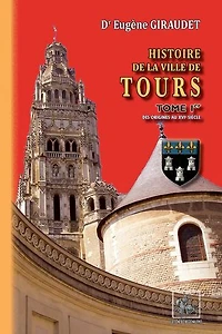 Histoire de la Ville de Tours (Tome 1): des origines au XVIe siècle