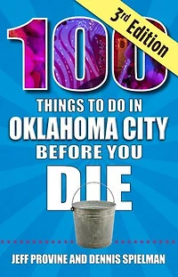 100 Things to Do Oklahoma City Before You Die, 3rd Edition