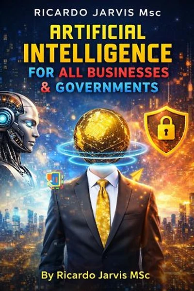Artificial Intelligence For All Businesses and Governments: 1, #1