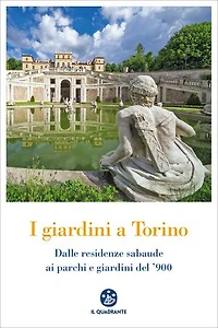 I giardini a Torino: Dalle residenze sabaude ai parchi e giardini del '900