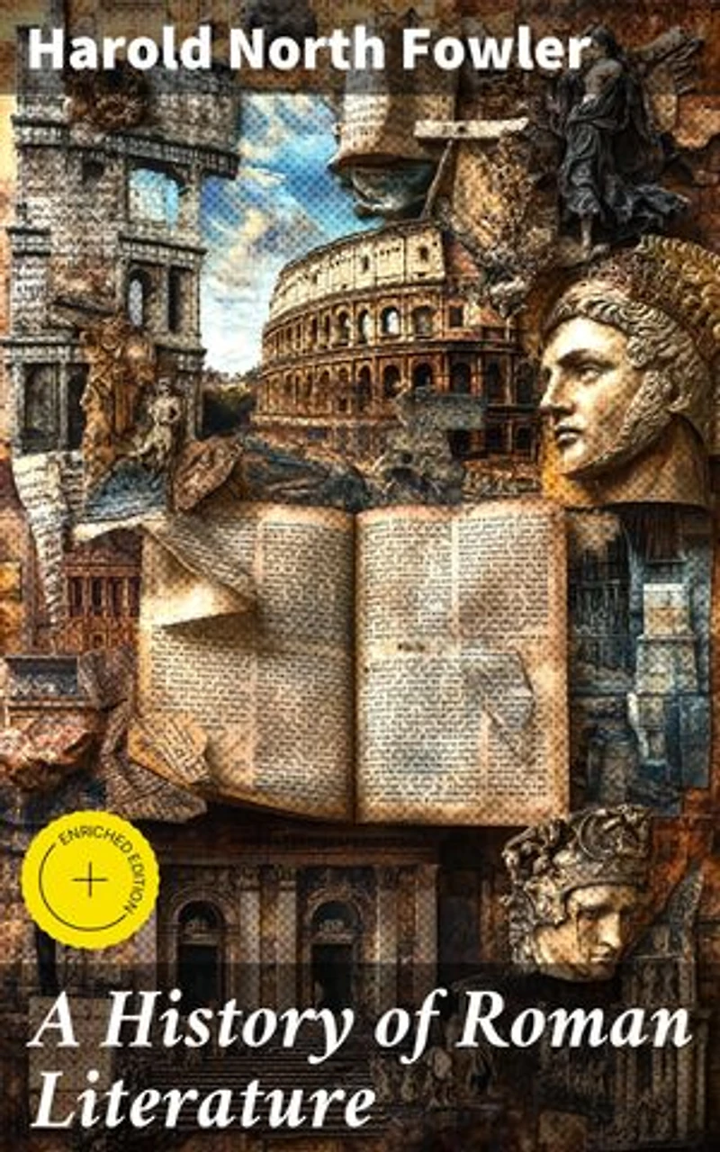 A History of Roman Literature: Enriched edition. Exploring the Legacy of Ancient Roman Literary Traditions