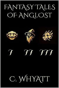 Fantasy Tales of Anglost: Unepic Humorous Fantasy Satire