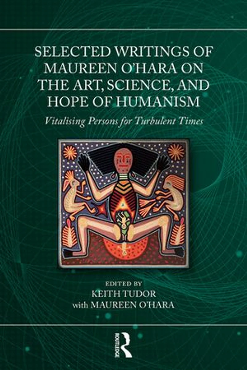 Selected Writings of Maureen O'Hara on the Art, Science, and Hope Humanism: Vitalising Persons for Turbulent Times
