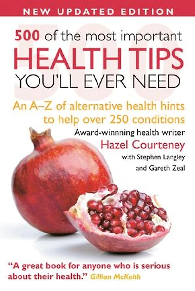500 Most Important Health Tips: An A–Z of alternative health hints to help over 250 conditions