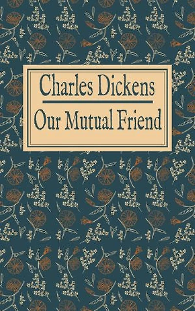 Charles Dickens: Our Mutual Friend