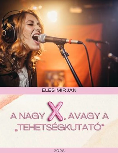 A nagy X, avagy a „tehetségkutató”