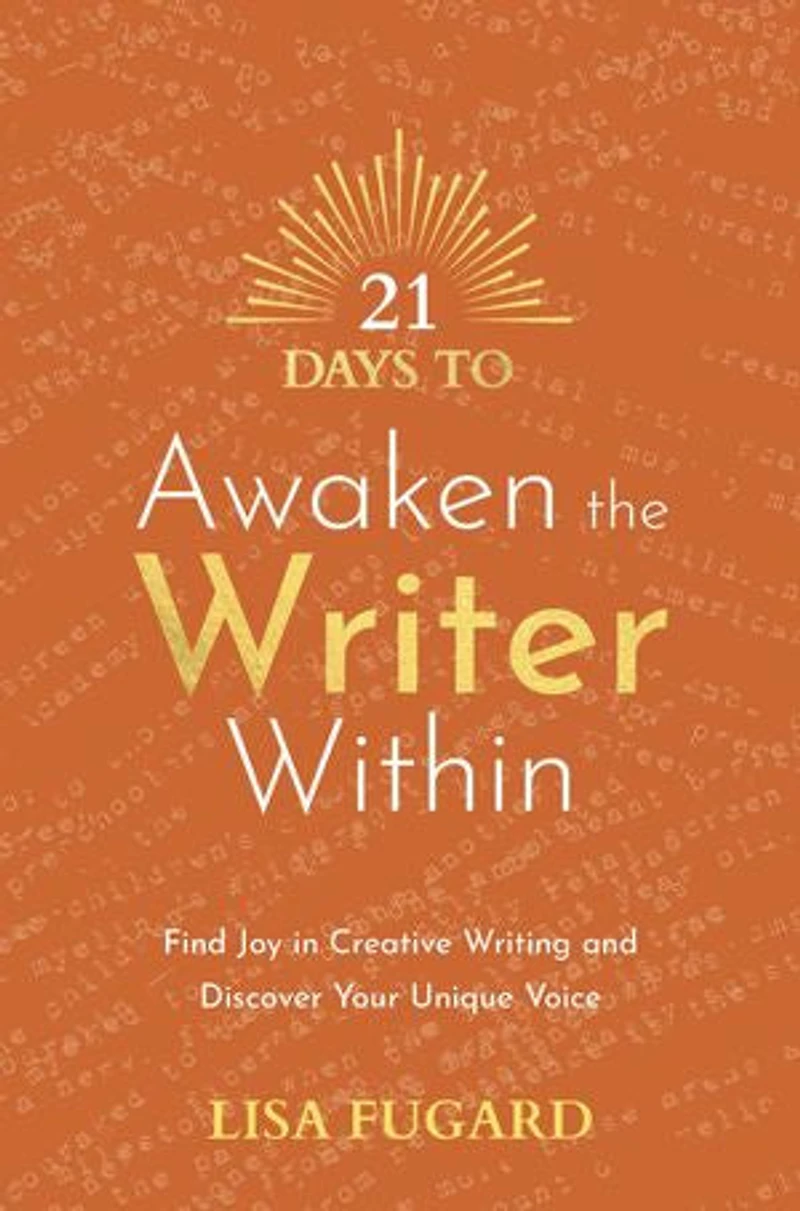 21 Days to Awaken the Writer Within: Find Joy Creative Writing and Discover Your Unique Voice