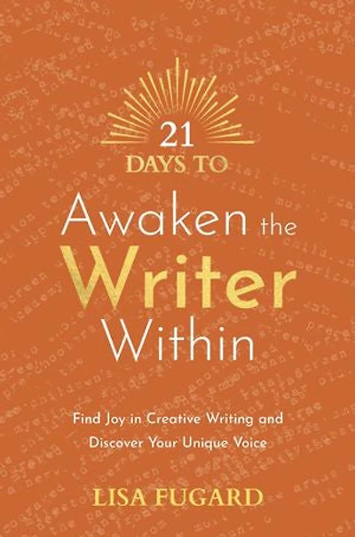 21 Days to Awaken the Writer Within: Find Joy Creative Writing and Discover Your Unique Voice
