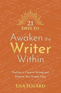21 Days to Awaken the Writer Within: Find Joy Creative Writing and Discover Your Unique Voice