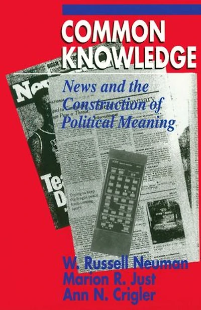 Common Knowledge: News and the Construction of Political Meaning