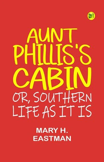 Aunt Phillis's Cabin; Or, Southern Life As It Is