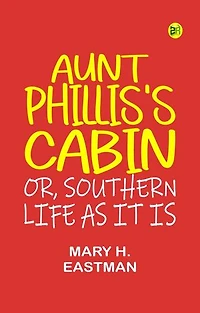 Aunt Phillis's Cabin; Or, Southern Life As It Is