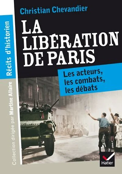 Récits d'historien, La libération de Paris: les acteurs, combats, débats