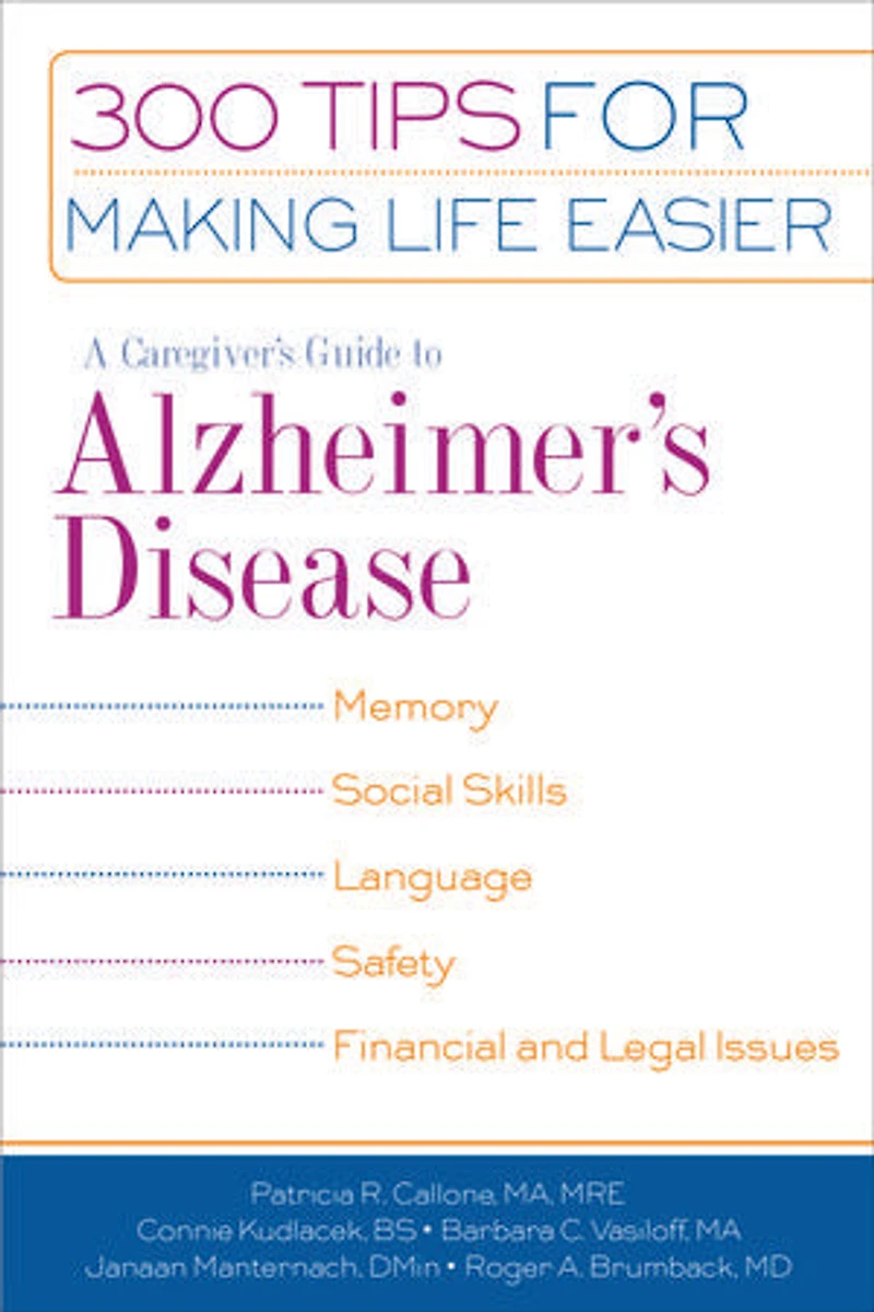 A Caregiver's Guide to Alzheimer's Disease: 300 Tips For Making Life Easier
