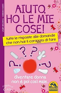 Aiuto, ho le mie Cose: Tutte le risposte alle domande che non hai il coraggio di fare